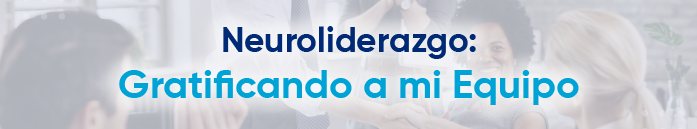 Strategy Day: Neuroliderazgo: Gratificando a mi equipo
